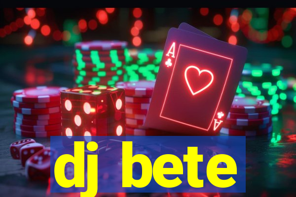 dj bete